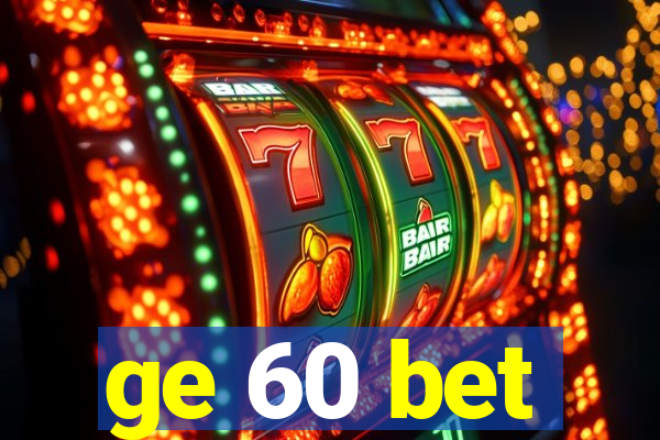 ge 60 bet